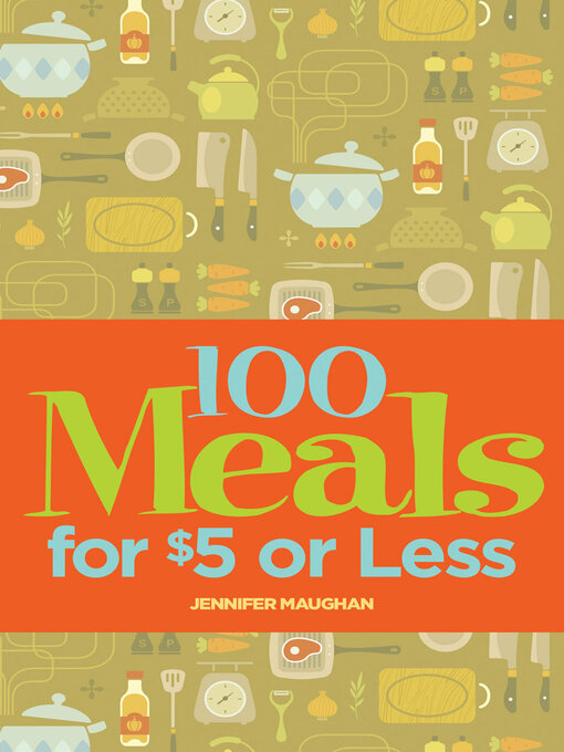 Title details for 100 Meals for $5 or Less by Jennifer Maughan - Available